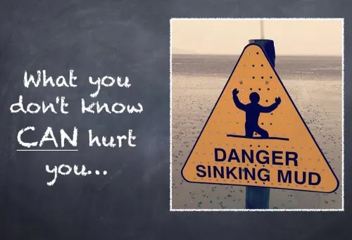 A yellow warning sign shows a person sinking in mud with the text DANGER SINKING MUD. Next to it, a chalkboard reads, What you don't know CAN hurt you...